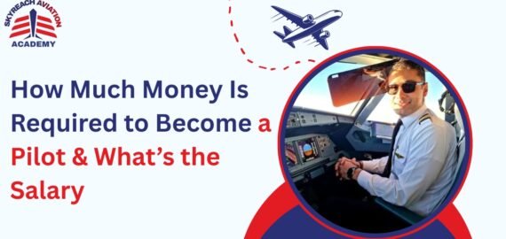 How Much Money Is Required to Become a Pilot & What’s the Salary?