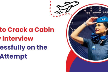 How to Crack a Cabin Crew Interview Successfully on the First Attempt