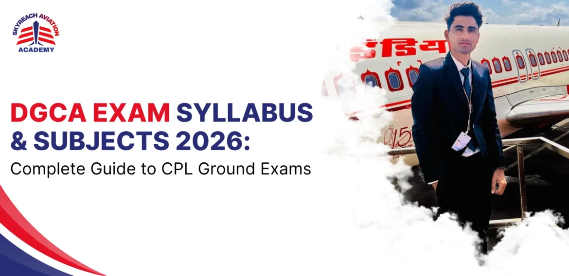 DGCA Exam Syllabus & Subjects 2026: Complete Guide to CPL Ground Exams