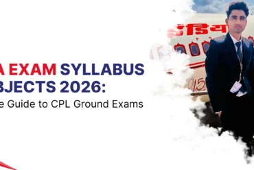 DGCA Exam Syllabus & Subjects 2026: Complete Guide to CPL Ground Exams
